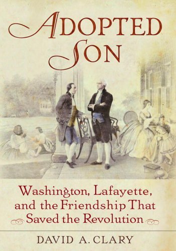 Adopted Son: Washington, Lafayette, and the Friendship that Saved the Revolution