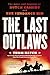 The Last Outlaws: The Lives and Legends of Butch Cassidy and the Sundance Kid