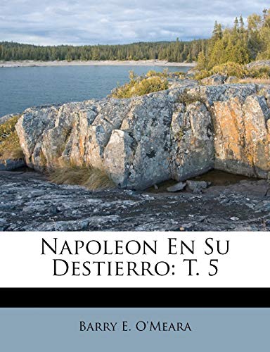 Napoleon En Su Destierro: T. 5