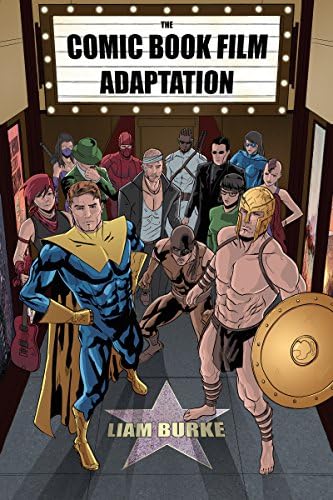 The Comic Book Film Adaptation: Exploring Modern Hollywood's Leading Genre Paperback – October 25, 2016