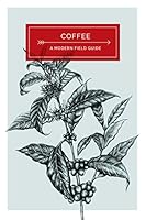 Coffee: a Modern Field Guide 0993114806 Book Cover