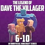 The Legend of Dave the Villager Books 6-10 Illustrated: A Collection of Unofficial Minecraft Books (Dave the Villager Collections, Book 2)