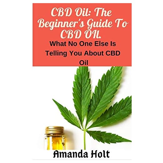 CBD Oil: The Beginner’s Guide To CBD Oil : …What No else is telling you about CBD oil