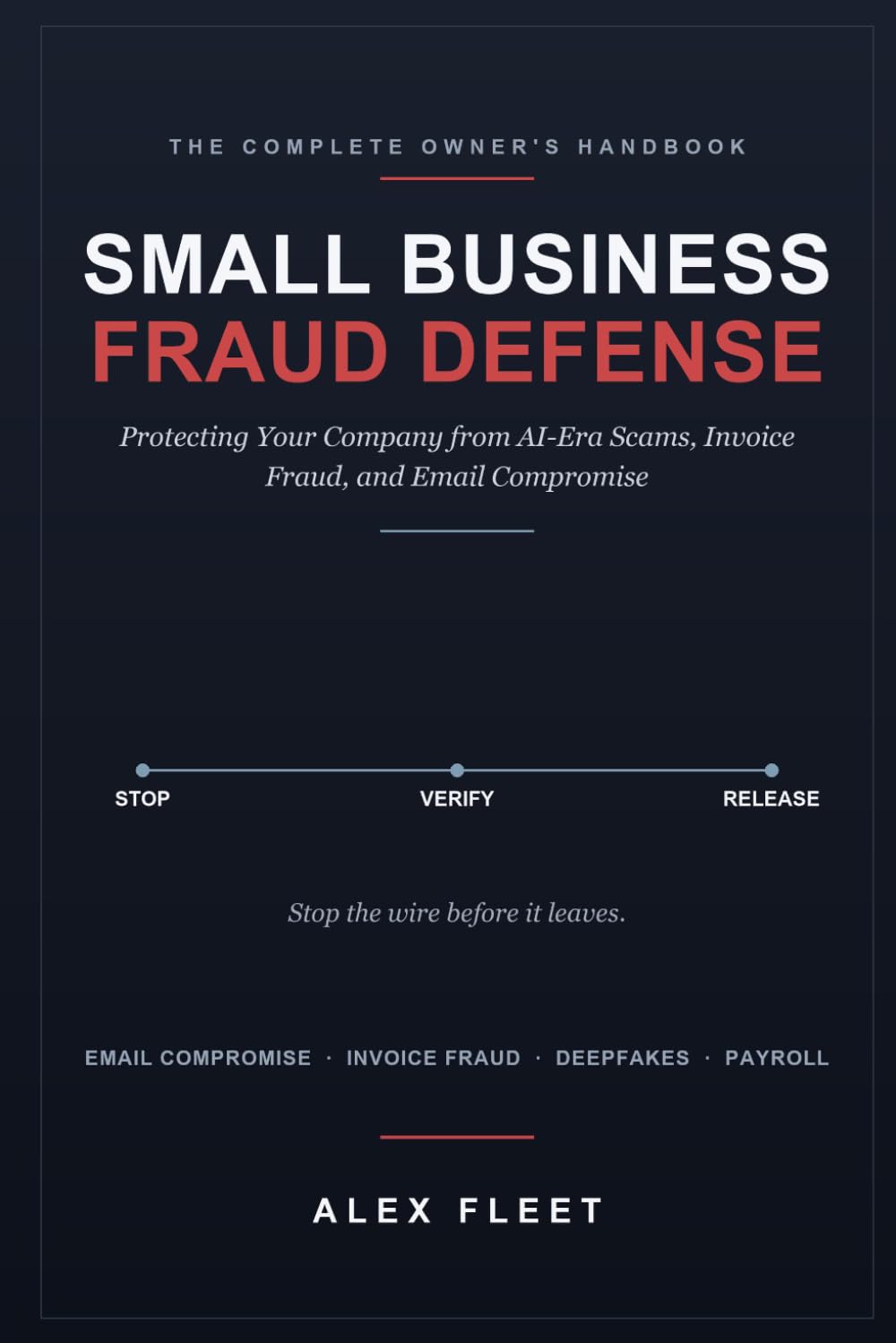 The Small Business Fraud Defense Handbook: Protecting Your Company from AI-Era Scams, Invoice Fraud, and Email Compromise