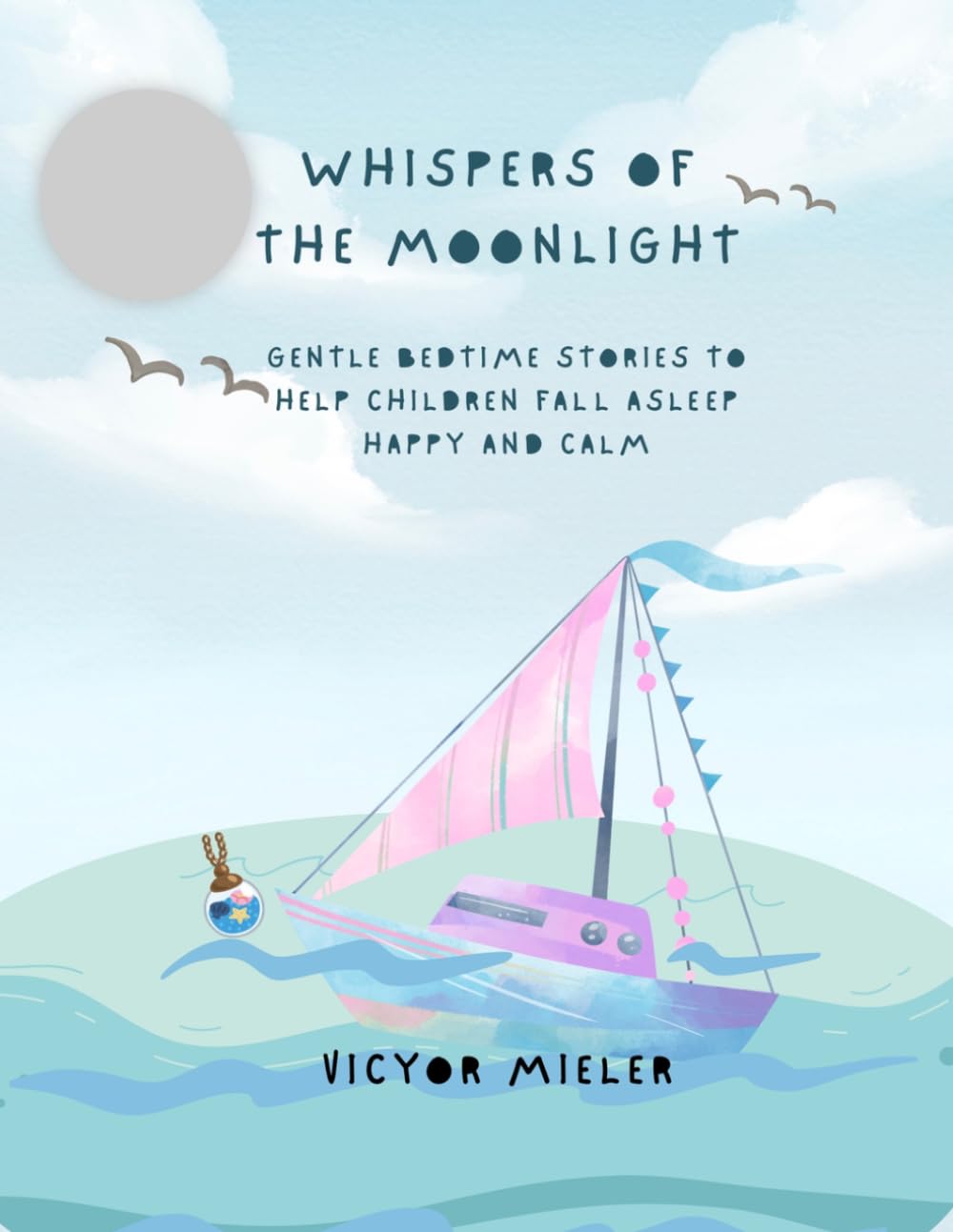 Whispers of the Moonlight: Gentle Bedtime Stories to Help Children Fall Asleep Happy and Calm