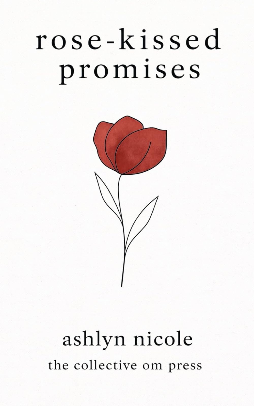 Rose-Kissed Promises: Rose-Kissed Promises: A Collection of Poems on Love, Heartbreak, and Healing (Growing Into Sunflowers)