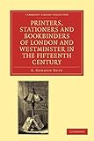 Printers, Stationers and Bookbinders of London and Westminster in the Fifteenth Century (Cambridge Library Collection - History of Printing, Publishing and Libraries)