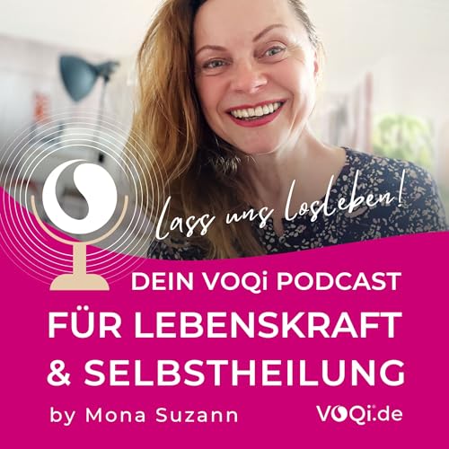 VOQi Podcast f&uuml;r Lebenskunst & Selbstheilung &ndash; by Mona Suzann Titelbild