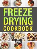 Freeze Drying Cookbook: Discover 100 delicious recipes to preserve and transform your favorite foods with innovative techniques for lasting freshness and flavor