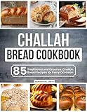 Challah Bread Cookbook: 85 Traditional and Creative Challah Bread Recipes for Every Occasion (English Edition)