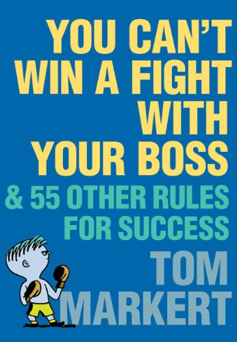 You Can't Win a Fight with Your Boss: & 55 Other Rules for Success – A Practical Guide with Funny Anecdotes on Surviving Corporate Life