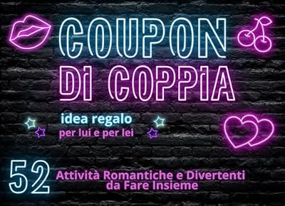 Coupon di Coppia: 52 Attività Romantiche, Divertenti e Piccanti per Sorprendere il tuo Partner! (Giochi di Coppia)