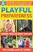 Playful Preparedness: Prepare Your Children--For Life: 26 Games for Teaching Situational Awareness, Prepping, Emergency Preparedness and the Survival Mindset to Children of All Ages