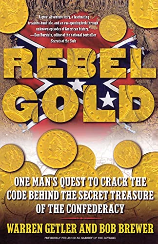  Rebel Gold: One Man\'s Quest To Crack The Code Behind The Secret Treasure Of The Confederacy