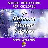  The Unicorn Flower Fairies: Guided Meditation for Children (feat. Christopher Lloyd Clarke)