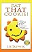 Eat THAT Cookie!: Make Workplace Positivity Pay Off...For Individuals, Teams, and Organizations