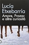  Amore, Prozac e altre curiosità (TEA biblioteca)