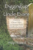 Digging Up Uncle Evans: History, Ghost Tales, & Stories from Ocracoke Island 0981680704 Book Cover