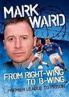 Mark Ward: Right Wing to B-wing...Premier League to Prison 0955934028 Book Cover