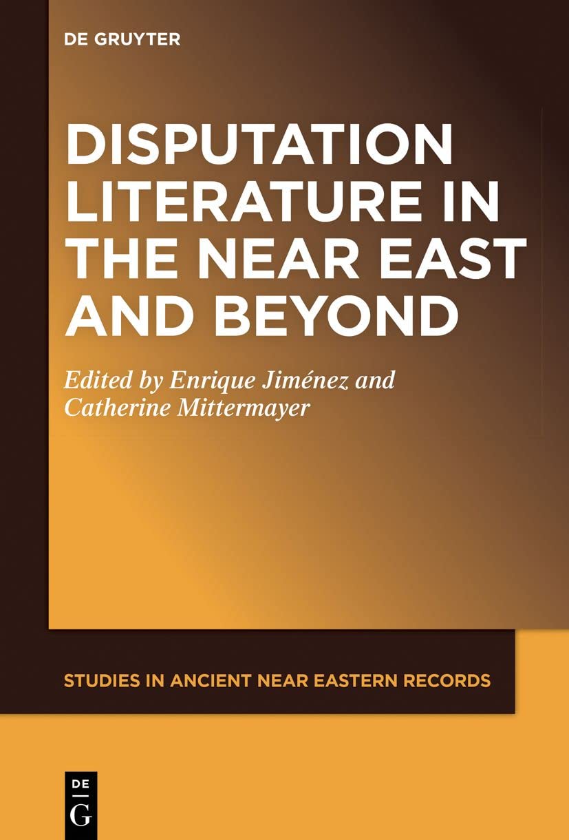 Disputation Literature in the Near East and Beyond: 25 (Studies in Ancient Near Eastern Records (SANER), 25)