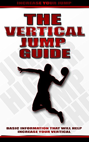 The Vertical Jump Guide: Increase Vertical Jump Ability, Learn the Basics to Jump Higher