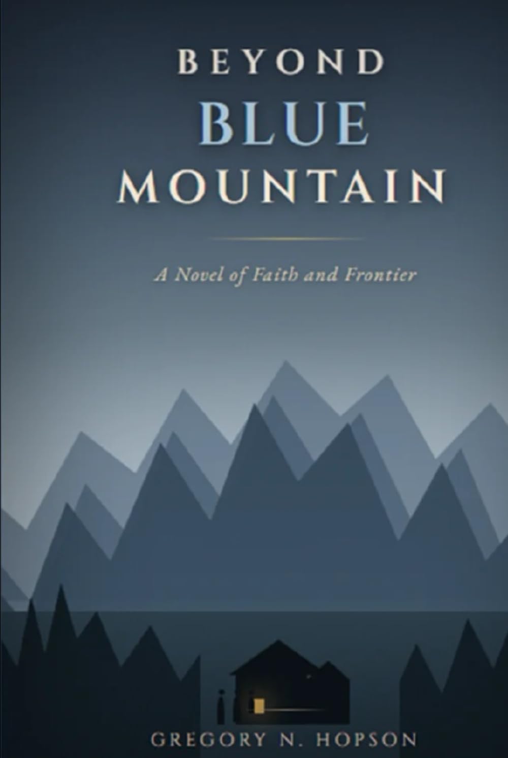 BEYOND BLUE MOUNTAIN: A Novel of Faith and Frontier