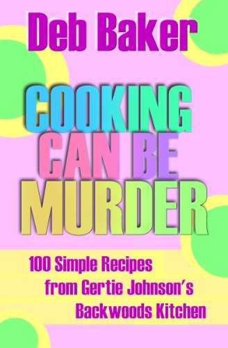 Cooking Can Be Murder: A Companion Cookbook (A Gertie Johnson Murder Mystery 5)