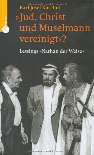 Jud, Christ und Muselmann vereinigt?: Lessings 'Nathan der Weise' Jud, Christ und Muselmann vereinigt?: Lessings 'Nathan der Weise'