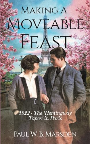 Making A Moveable Feast: 1922 - The 'Hemingway Tapes' in Paris