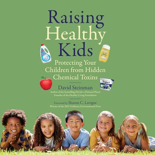 Raising Healthy Kids: Protecting Your Children from Hidden Chemical Toxins Audiobook by David Steinman