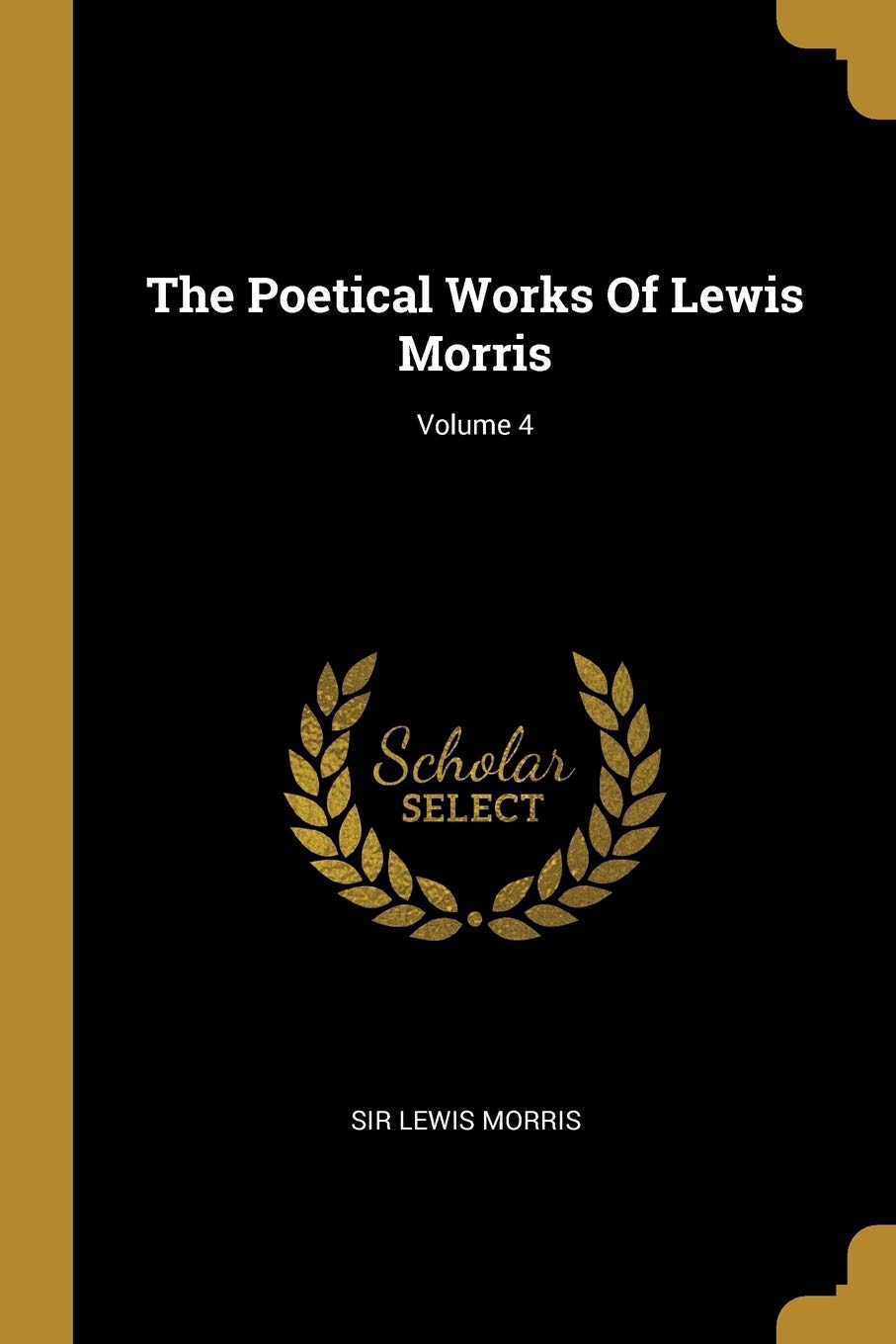 The Poetical Works Of Lewis Morris; Volume 4