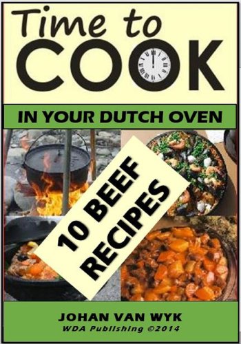 TIME TO COOK: In your Dutch Oven: 10 Beef Recipes (51 Recipes Series Book 2)