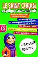 Le saint Coran expliqué aux enfants: Tout sur le Coran : les histoires du Coran, les valeurs prônées par le Coran, les 5 piliers de l'Islam, ... du saint Coran. Livre is (French Edition) B0BZB7XFC2 Book Cover