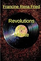 Revolutions Per Minute 1517264499 Book Cover