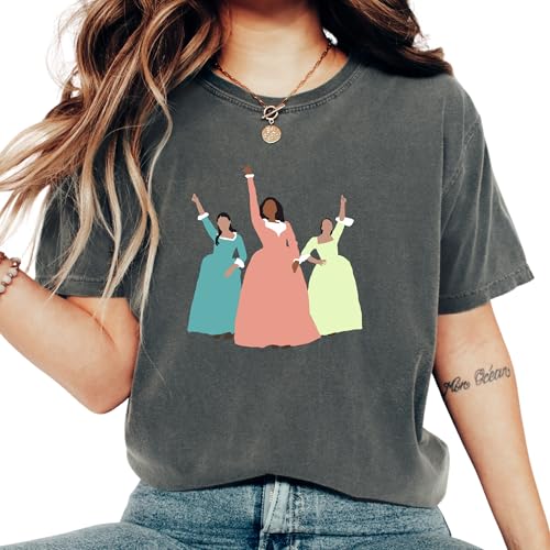 Schuyler Sisters Comfort Shirt, Hamilton Musical Women’s Shirt, Revolutionary Era Female Tribute, Angelica Eliza Peggy Broadway Tee Multiple Colors