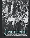 Juneteenth: The History and Legacy of the Holiday that Commemorates the End of Slavery in the South