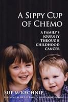A Sippy Cup of Chemo: A Family's Journey Through Childhood Cancer 0991943902 Book Cover