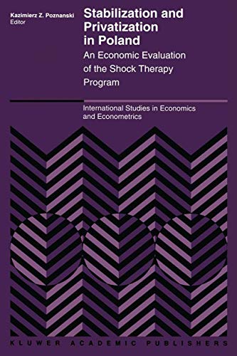 Stabilization and Privatization in Poland: An Economic Evaluation of the Shock Therapy Program (International Studies in Economics and Econometrics, 29)