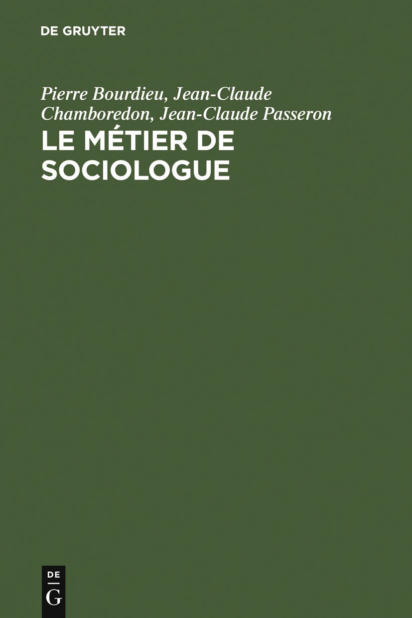 Le métier de sociologue: Préalables épistémologiques. Contient un entretien avec Pierre Bourdieu recueilli par Beate Krais (Textes de Sciences Sociales t. 1) (French Edition)
