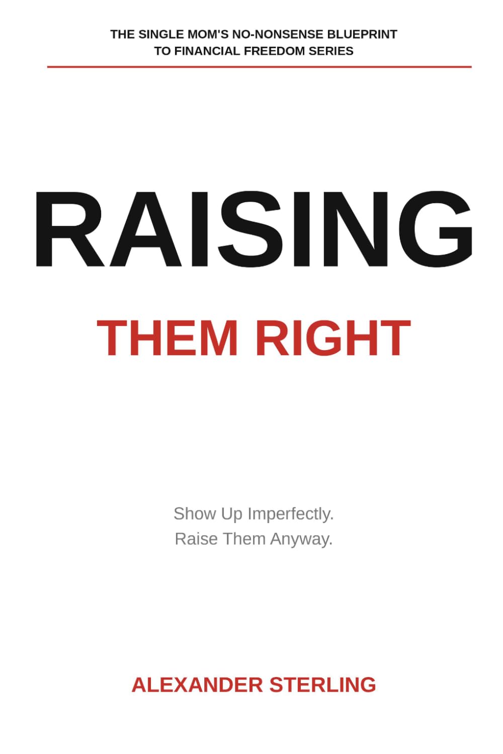 Raising Them Right: The Single Mom’s No-Nonsense Blueprint Series