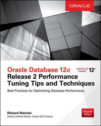 Oracle Database 12c Release 2 Performance Tuning Tips & Techniques (DATABASE & ERP - OMG)