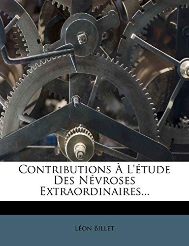 Contributions À L'étude Des Névroses Extraordinaires... (French Edition)