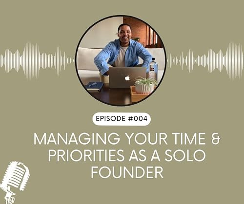 Managing Your Time & Priorities As a Solo Founder