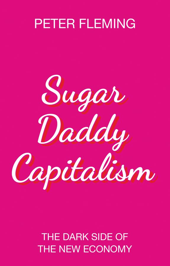 Buy Sugar Daddy Capitalism: The Dark Side of the New Economy — BookShops.in