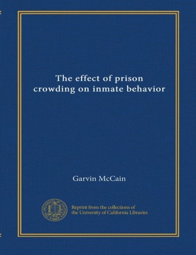 The effect of prison crowding on inmate behavior: McCain, Garvin ...