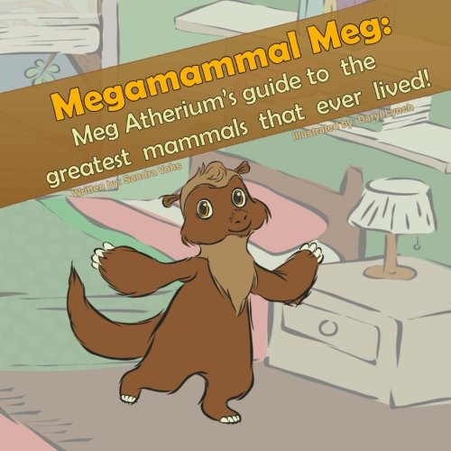 Megamammal Meg: Meg Atherium's Guide to the greatest mammals that