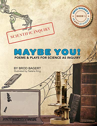 Maybe You!: Poems and Plays For Science As Inquiry (Brod Bagert's Heart of Science)