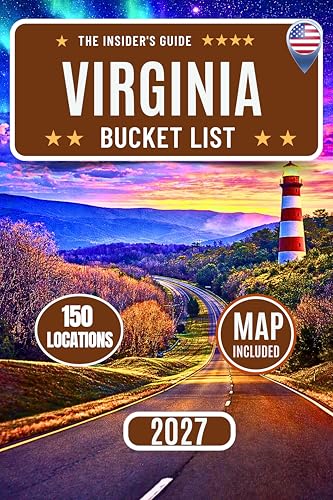 Virginia Bucket List: Explore 150 Must-See Attractions with Interactive Maps, Scenic Drives, and Hidden Gems Across Virginia Beach, Shenandoah National Park, Williamsburg, Richmond & the Blue Ridge