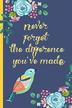 Paperback Never forget the difference you've made: Perfect as a retirement or leaving gift (& better than a card) Blank lined notebook,Journal. Show them how much they are appreciated! Bird Book