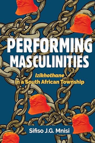Performing Masculinities: Izikhothane in a South African Township
